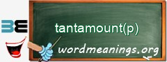 WordMeaning blackboard for tantamount(p)